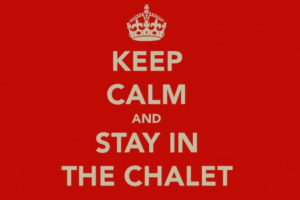 keep calm and stay in the chalet
